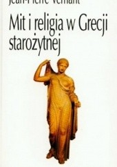 Okładka książki Mit i religia w Grecji starożytnej Jean-Pierre Vernant