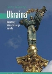 Okładka książki Ukraina. Narodziny nowoczesnego narodu Serhy Yekelchyk