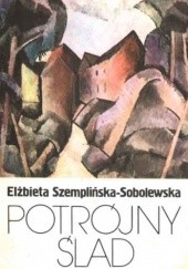 Okładka książki Potrójny ślad Elżbieta Szemplińska-Sobolewska