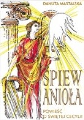 Okładka książki Śpiew Anioła. Powieść o świętej Cecylii Danuta Mastalska