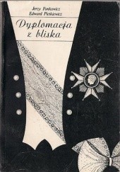 Okładka książki Dyplomacja z bliska Jerzy Fonkowicz, Edward Pietkiewicz