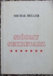 Okładka książki Siódmy sekretarz: blask i nędza Michaiła Gorbaczowa Michaił Heller