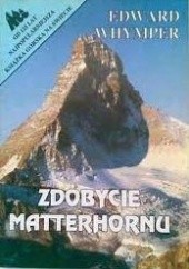 Okładka książki Zdobycie Matterhornu Edward Whymper