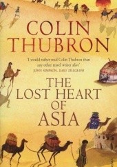 Okładka książki The Lost Heart of Asia Colin Thubron