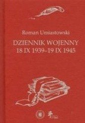 Okładka książki Dziennik Wojenny 18 IX 1939-19 IX 1945 Roman Umiastowski