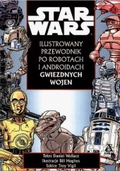 Okładka książki Ilustrowany przewodnik po robotach i androidach Gwiezdnych wojen Daniel Wallace