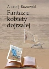 Okładka książki Fantazje kobiety dojrzałej Anatolij Rozowski