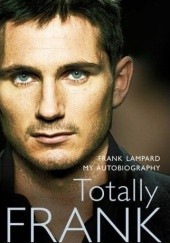 Okładka książki Totally Frank: The Autobiography of Frank Lampard Frank Lampard