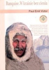 Okładka książki Banquise. W krainie bez cienia Paul-Émile Victor