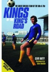 Okładka książki Kings of the King's Road: The Great Chelsea Team of the 60s and 70s Clive Batty