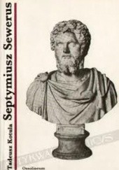 Okładka książki Septymiusz Sewerus, cesarz z Lepcis Magna Tadeusz Kotula