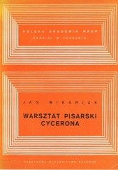 Okładka książki Warsztat pisarski Cycerona Jan Wikarjak
