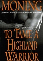 Okładka książki To Tame a Highland Warrior Karen Marie Moning