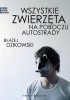Okładka książki Wszystkie zwierzęta na poboczu autostrady Błażej Dzikowski