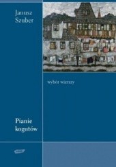 Okładka książki Pianie kogutów Janusz Szuber
