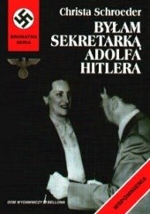 Okładka książki Byłam sekretarką Adolfa Hitlera Christa Schroeder