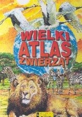 Okładka książki Wielki atlas zwierząt praca zbiorowa