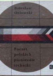 Okładka książki Poczet polskich pionierów techniki Bolesław Orłowski
