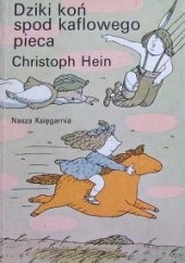 Okładka książki Dziki koń spod kaflowego pieca Christoph Hein