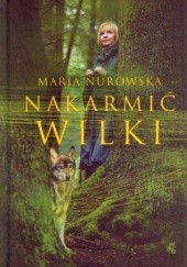 Okładka książki Nakarmić wilki Maria Nurowska