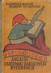 Okładka książki O krasnoludkach, Jagusi i siedmiu zaklętych rycerzach Kazimierz Malicki, Zygmunt Rutkowski