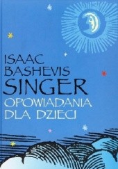 Okładka książki Opowiadania dla dzieci Isaac Bashevis Singer