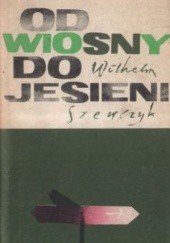 Okładka książki Od wiosny do jesieni Wilhelm Szewczyk