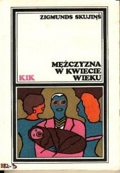 Okładka książki Mężczyzna w kwiecie wieku Zigmunds Skujinš