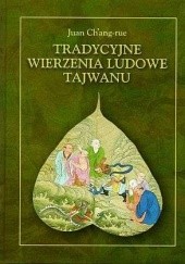 Okładka książki Tradycyjne wierzenia ludowe Tajwanu Juan Ch’ang-rue