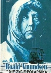 Okładka książki Moje życie polarnika Roald Amundsen
