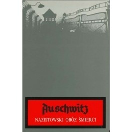 Auschwitz. Nazistowski obóz śmierci