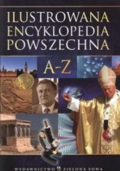 Okładka książki Ilustrowana encyklopedia powszechna A-Z Anna Borowiec, Jadwiga Marcinek, praca zbiorowa