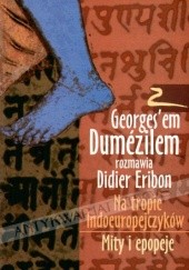 Okładka książki Na tropie Indoeuropejczyków. Mity i epopeje. Z Georges'em Dumezilem rozmawia Didier Eribon Georges Dumézil