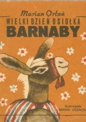 Okładka książki Wielki dzień osiołka Barnaby Marian Orłoń