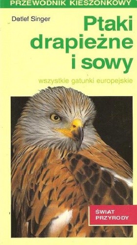 Okładka książki Ptaki drapieżne i sowy. Wszystkie gatunki europejskie Detlef Singer