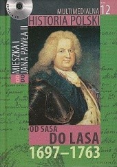 Okładka książki Multimedialna historia Polski - TOM 12  - od Sasa do Lasa 1697 - 1763 Tadeusz Cegielski, Beata Janowska, Joanna Wasilewska-Dobkowska