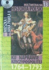 Okładka książki Multimedialna historia Polski - TOM 13 - Ku naprawie Rzeczypospolitej 1764 - 1793 Tadeusz Cegielski, Beata Janowska, Joanna Wasilewska-Dobkowska