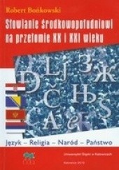Okładka książki Słowianie środkowopołudniowi na przełomie XX i XXI wieku Robert Bońkowski