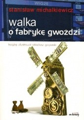 Okładka książki Walka o fabrykę gwoździ Stanisław Michalkiewicz
