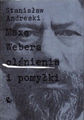 Okładka książki Maxa Webera olśnienia i pomyłki Stanisław Andreski