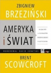 Okładka książki Ameryka i Świat - rozmowy o globalnym przebudzeniu politycznym Zbigniew Brzeziński, Brent Scowcroft