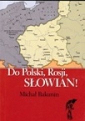 Okładka książki Do Polski, Rosji, Słowian! Michał Bakunin