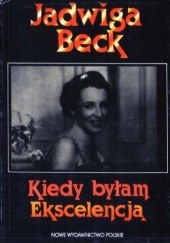 Okładka książki Kiedy byłam Ekscelencją Jadwiga Beck
