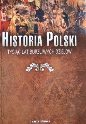 Okładka książki Historia Polski. Tysiąc lat burzliwych dziejów praca zbiorowa