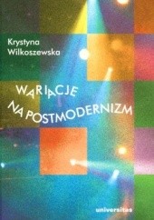 Okładka książki Wariacje na postmodernizm Krystyna Wilkoszewska