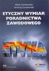 Okładka książki Etyczny wymiar poradnictwa zawodowego Alicja Czerkawska, Andrzej Czerkawski