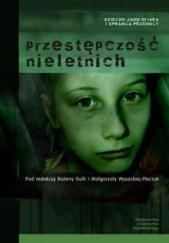 Okładka książki Przestępczość nieletnich Bożena Gulla, Małgorzata Wysocka-Pleczyk, praca zbiorowa