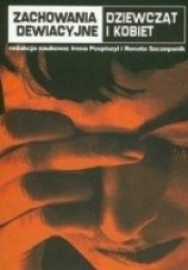Okładka książki Zachowania dewiacyjne dziewcząt i kobiet Irena Pospiszyl, Renata Szczepanik