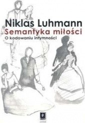 Okładka książki Semantyka miłości. O kodowaniu intymności Niklas Luhmann
