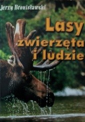 Okładka książki Lasy, zwierzęta i ludzie Jerzy Bronisławski